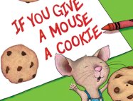 If You Give a Mouse a Cookie